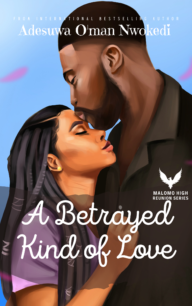 A Betrayed Kind of Love (Malomo High Reunion Series 3) by Adesuwa O'man Nwokedi