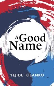 A Good Name A Good Name by Yejide Kilanko
