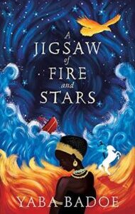 A Jigsaw of Fire and Stars by Yaba Badoe