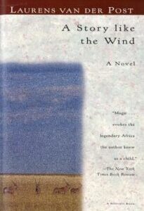 A Story Like the Wind A Story Like the Wind by Laurens van der Post