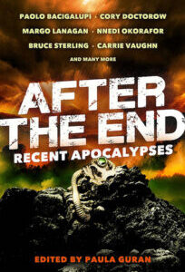 After the End_ Recent Apocalypses After the End: Recent Apocalypses by Paula Guran, Paolo Bacigalupi, Cory Doctorow, Margo Lanagan, Nnedi Okorafor, Bruce Sterling, Carrie Vaughn