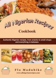 All Nigerian Recipes Cookbook by Flo Madubike All Nigerian Recipes Cookbook by Flo Madubike