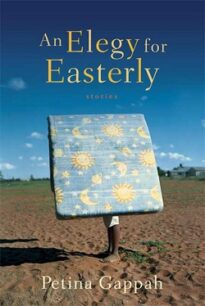 An Elegy for Easterly An Elegy for Easterly: Stories by Petina Gappah