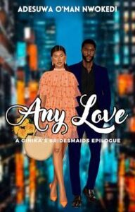 Any Love - a Ginika's Bridesmaids Spin-Off Any Love - A Ginika's Bridesmaids Spin-Off by Adesuwa O'man Nwokedi