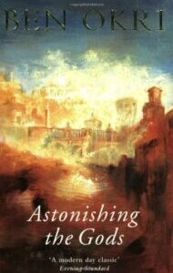 Astonishing the Gods Astonishing the Gods by Ben Okri