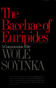 Bacchae of Euripides The Bacchae of Euripides: A Communion Rite by Wole Soyinka