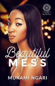 Beautiful Mess Beautiful Mess by Mukami Ngari