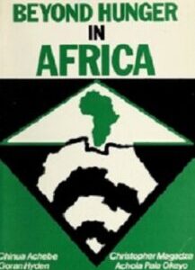 Beyond Hunger In Africa Beyond Hunger In Africa: Conventional Wisdom And An African Vision by Chinua Achebe