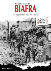 Biafra- The Nigerian Civil War 1967-1970 Biafra: The Nigerian Civil War 1967-1970 by Peter Baxter