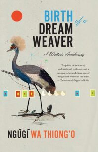 Birth of a Dream Weaver Birth of a Dream Weaver by Ngũgĩ wa Thiong'o