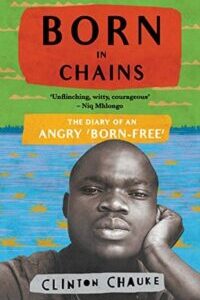 Born in Chains: The Diary of an Angry ‘Born-Free’ by Clinton Chauke