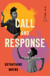 Call and Response Call and Response by Gothataone Moeng