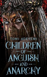 Children of Anguish and Anarchy Children of Anguish and Anarchy (Legacy of Orïsha 3) by Tomi Adeyemi