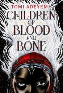 Children of Blood and Bone (Legacy of Orïsha 1) by Tomi Adeyemi
