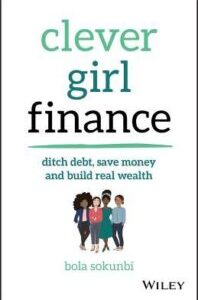 Clever Girl Finance-Ditch Debt, Save Money and Build Real Wealth Clever Girl Finance - Ditch Debt, Save Money and Build Real Wealth by Bola Sokunbi