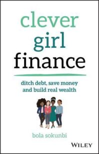 Clever Girl Finance-Ditch Debt, Save Money and Build Real Wealth Clever Girl Finance - Ditch Debt, Save Money and Build Real Wealth by Bola Sokunbi