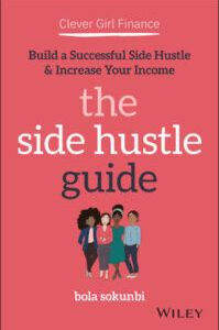 Clever Girl Finance-The Side Hustle Guide Clever Girl Finance - The Side Hustle Guide: Build a Successful Side Hustle and Increase Your Income by Bola Sokunbi