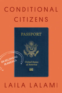 Conditional Citizens: On Belonging in America by Laila Lalami
