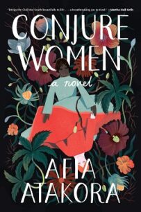 Conjure Women Conjure Women by Afia Atakora