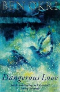 Dangerous Love Dangerous Love by Ben Okri