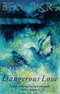 Dangerous Love by Ben Okri