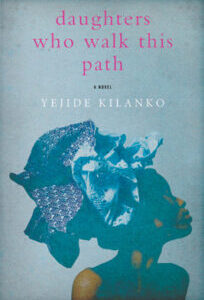 Daughters who walk this path Daughters Who Walk This Path by Yejide Kilanko