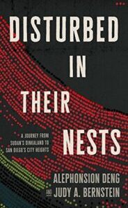 Disturbed in Their Nests Disturbed in Their Nests: A Journey from Sudan's Dinkaland to San Diego's City Heights by Alephonsion Deng and Judy A. Bernstein