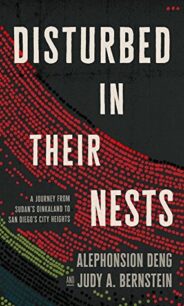 Disturbed in Their Nests: A Journey from Sudan's Dinkaland to San Diego's City Heights by Alephonsion Deng and Judy A. Bernstein