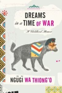 Dreams in a Time of War Dreams in a Time of War Ngũgĩ wa Thiong’o
