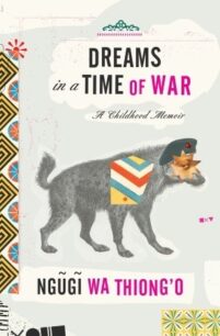 Dreams in a Time of War Ngũgĩ wa Thiong’o