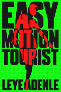 Easy Motion Tourist Easy Motion Tourist (Amaka Thriller 1) by Leye Adenle