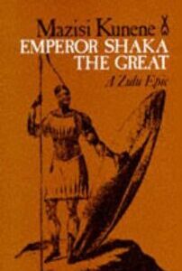Emperor Shaka the Great a Zulu epic by Kunene Mazisi