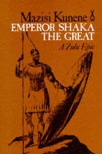 Emperor Shaka the Great a Zulu epic by Kunene Mazisi