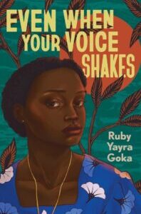 Even When Your Voice Shakes by Ruby Yayra Goka