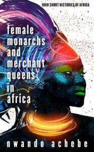 Female Monarchs and Merchant Queens in Africa Female Monarchs and Merchant Queens in Africa by Nwando Achebe