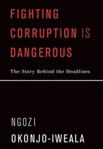 Fighting Corruption Is Dangerous - The Story Behind the Headlines Fighting Corruption Is Dangerous: The Story Behind the Headlines by Ngozi Okonjo-Iweala