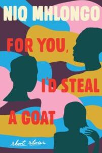 For You Id Steal a Goat For you I’d steal a goat by Niq Mhlongo