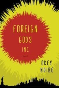 Foreign Gods, Inc. Foreign Gods, Inc. by Okey Ndibe