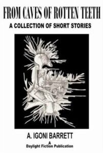 From Caves of Rotten Teeth by A. Igoni Barrett