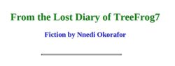 From the Lost Diary of TreeFrog7 From the Lost Diary of TreeFrog7 by Nnedi Okorafor