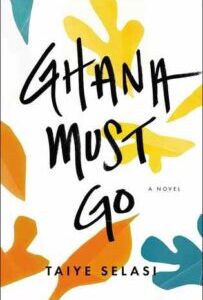 Ghana Must Go Ghana Must Go by Taiye Selasi