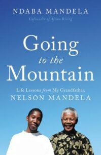 Going to the Mountain Going to the Mountain: Life Lessons from My Grandfather, Nelson Mandela by Ndaba Mandela