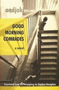 Good Morning Comrades Good Morning Comrades by Ondjaki