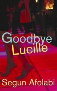Goodbye Lucille by Segun Afolabi