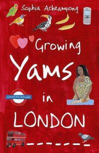 Growing Yams in London Growing Yams in London by Sophia Acheampong