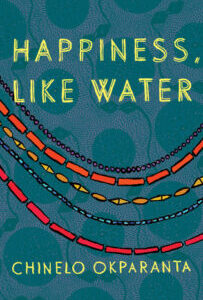 Happiness, Like Water Happiness, Like Water by Chinelo Okparanta