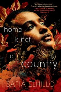 Home Is Not a Country Home Is Not a Country by Safia Elhillo