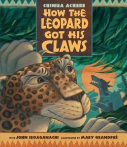 How leopard got his claws How the Leopard Got His Claws by Chinua Achebe