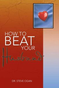 How to Beat Your Husband - Dr Steve Ogan How to Beat Your Husband by Dr. Steve Ogan