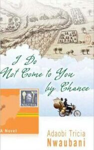 I Do Not Come to You by Chance I Do Not Come to You by Chance by Adaobi Tricia Nwaubani